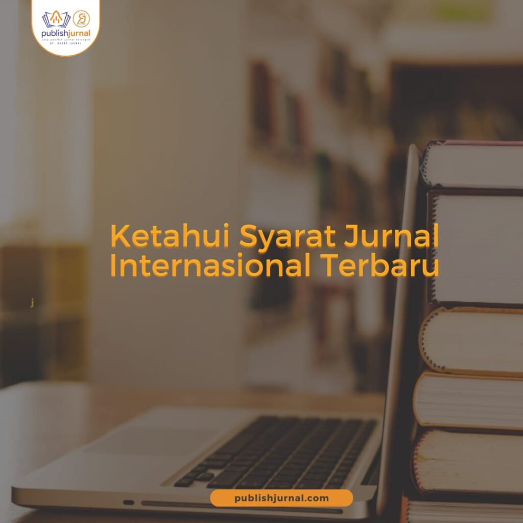 Ketahui Syarat jurnal internasional terbaru