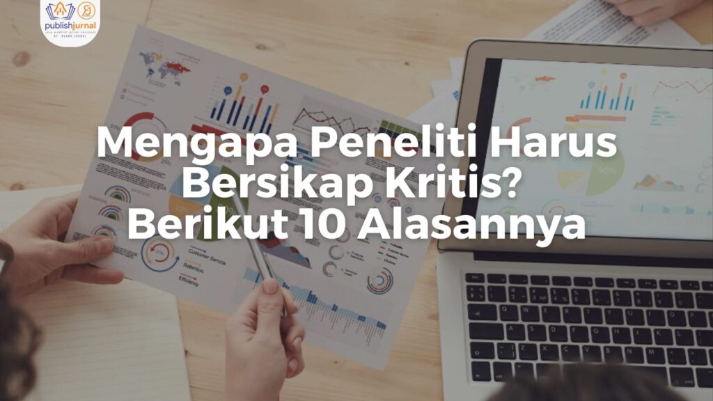 MENGAPA PENELITI HARUS BERSIKAP KRITIS