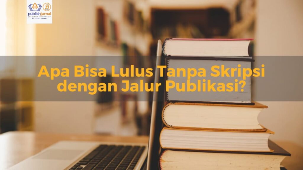 lulus tanpa skripsi dengan jalur publikasi